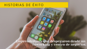 Emprendedores que despegaron desde un coworking y centro de negocios